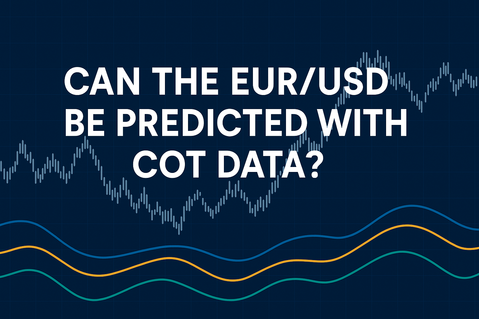 Can COT Data Predict the EUR/USD? A Data-Driven FAQ on Positioning, Reversals, and Trading Models
