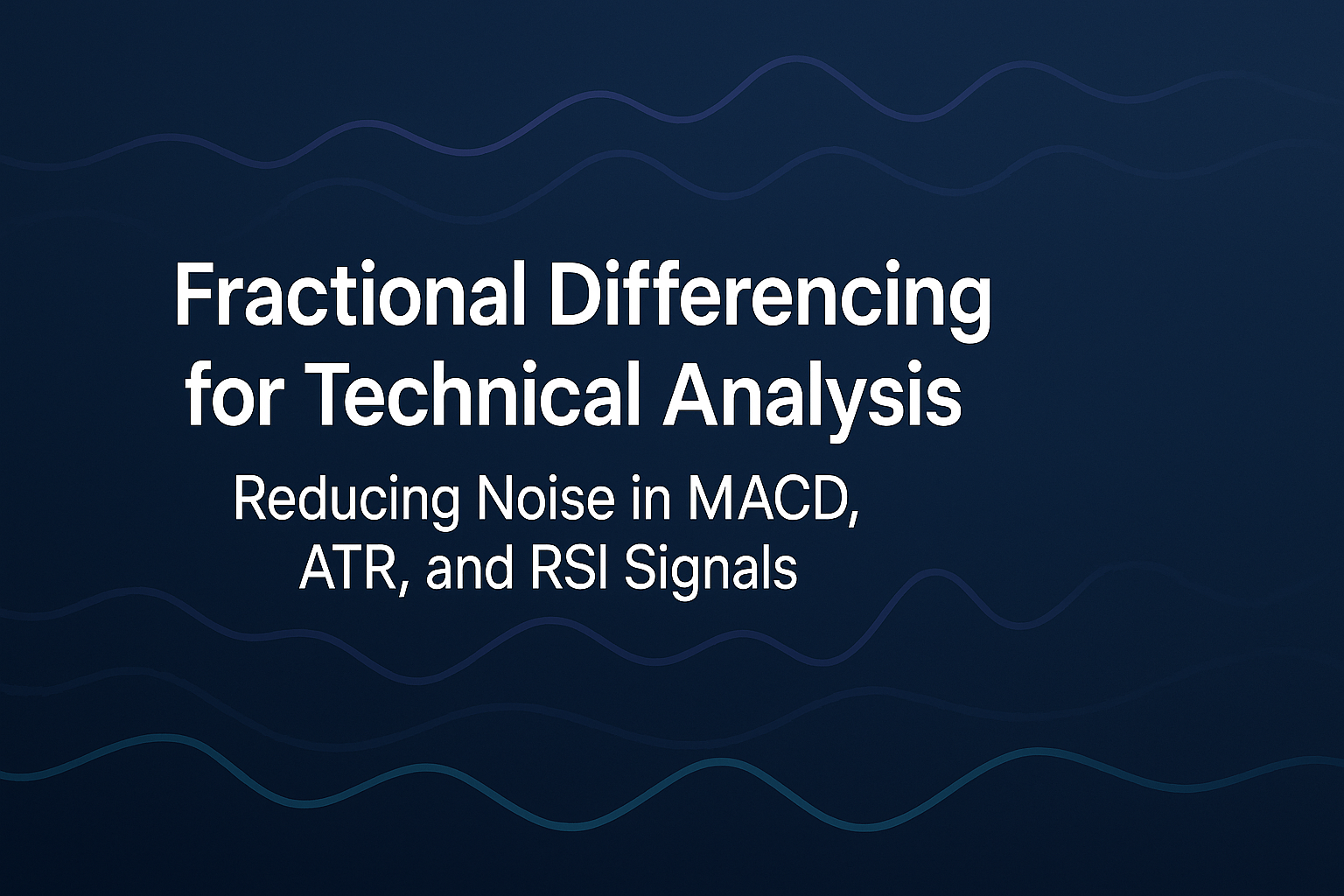 Fractional Differencing for Technical Analysis: Reducing Noise in MACD, ATR, and RSI Signals